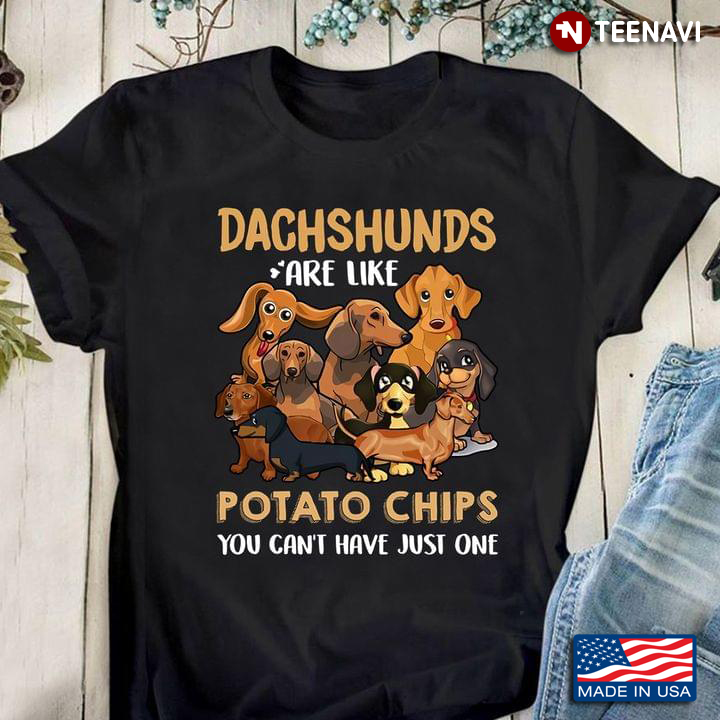 Dachshunds Are Like Potato Chips You Can't Have Just One for Dog Lover