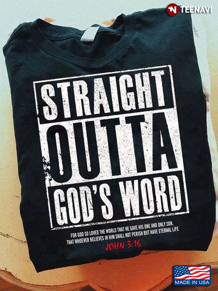 Straight Outta God's Word For God So Loved The World That He Gave His One And Only Son John 3:16