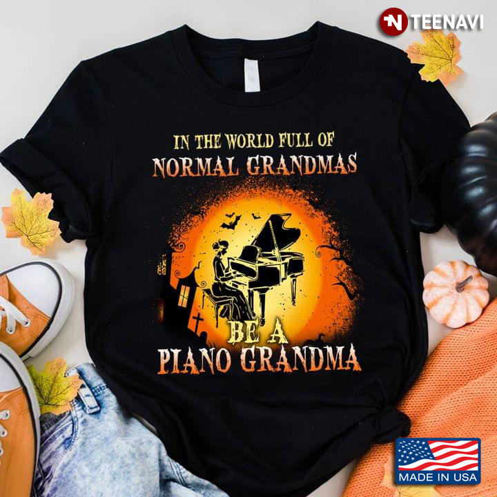 In The World Full Of Normal Grandmas Be A Piano Grandma for Halloween