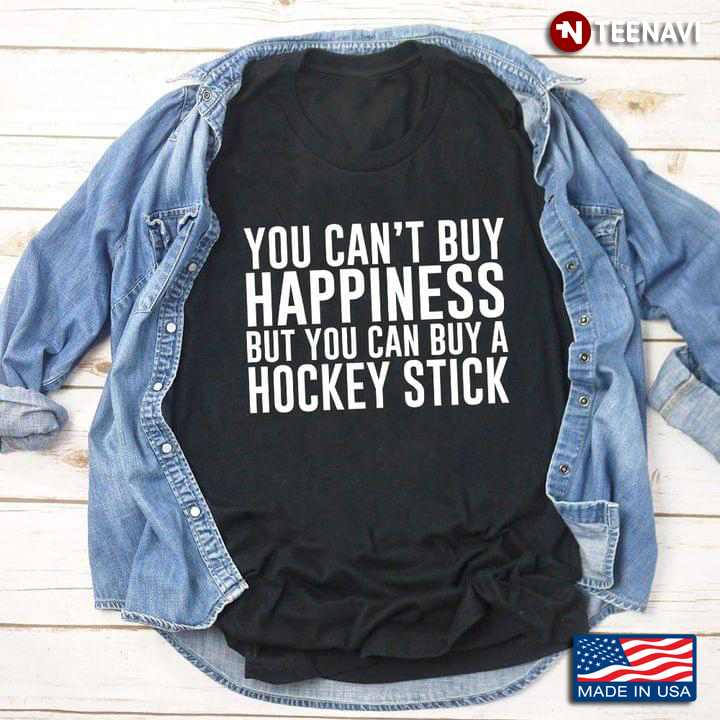 You Can't Buy Happiness But You Can Buy A Hockey Stick for Hockey Lover