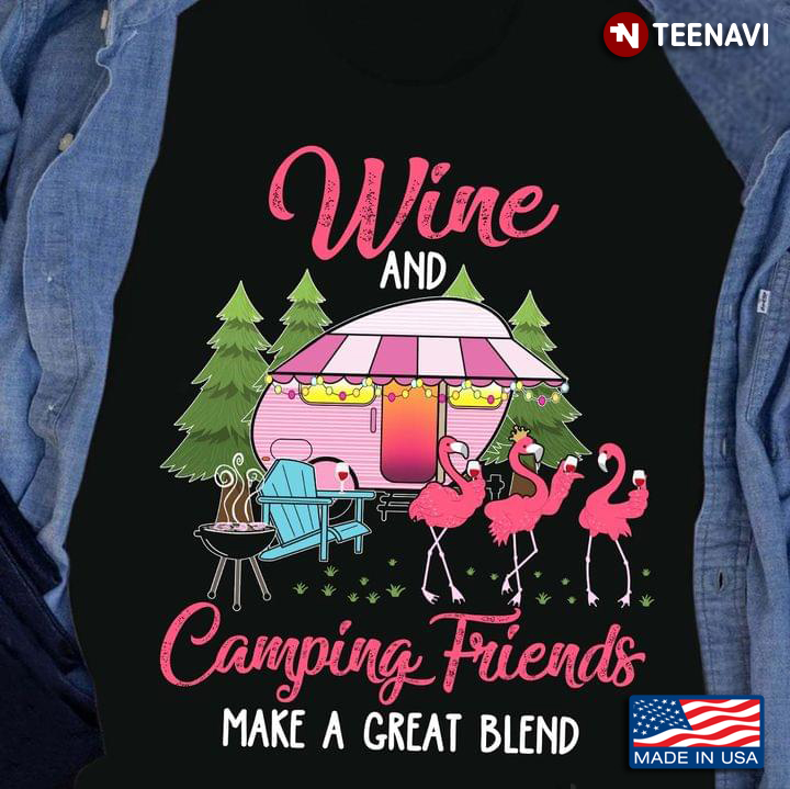 Flamingos Wine And Camping Friends Make A Great Blend for Camp Lover