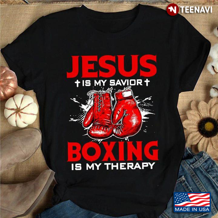 Jesus Is My Savior Boxing Is My Therapy for Boxing Lover