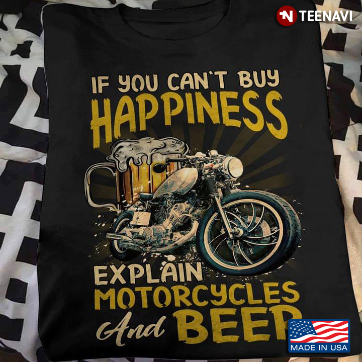 If You Can't Buy Happiness Explain Motorcycles And Beer