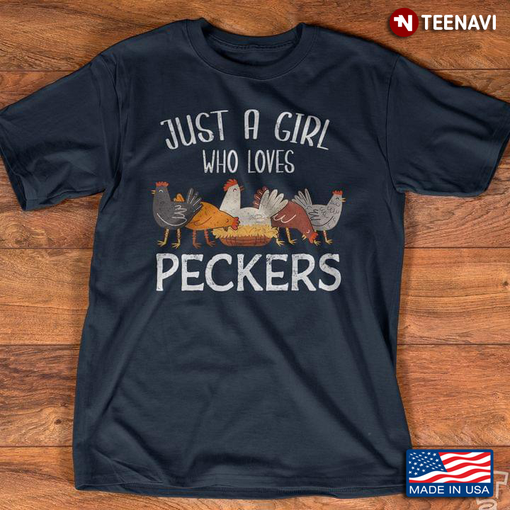 Just A Girl Who Loves Peckers Funny Chickens
