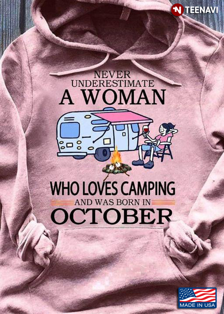 Never Underestimate A Woman Who Loves Camping And Was Born In October