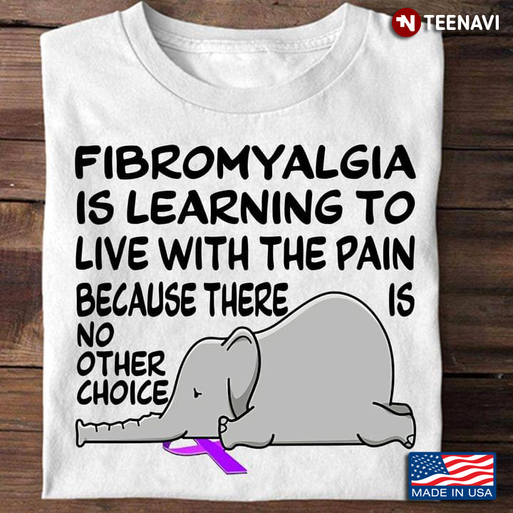 Fibromyalgia Is Learning To Live With The Pain Because There Is No Other Choice