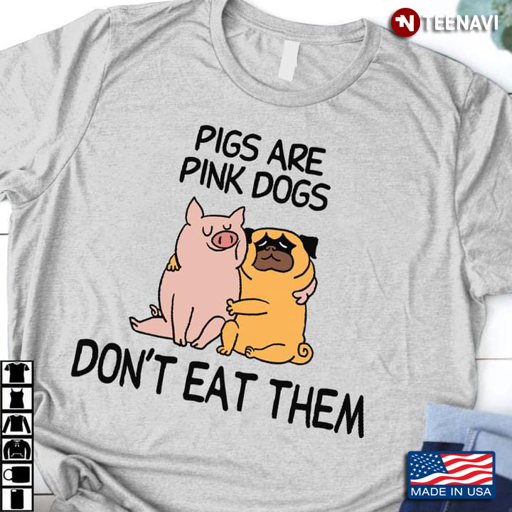 Pig And Pug Pigs Are Pink Dogs Don't Eat Them for Vegan