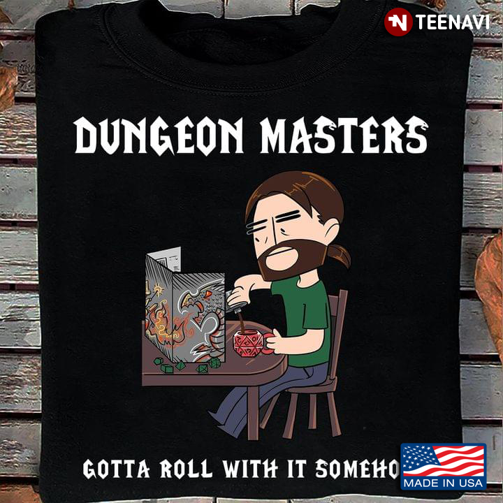 Dungeons Masters Gotta Roll With It Somehow Dungeons & Dragons for Game Lover