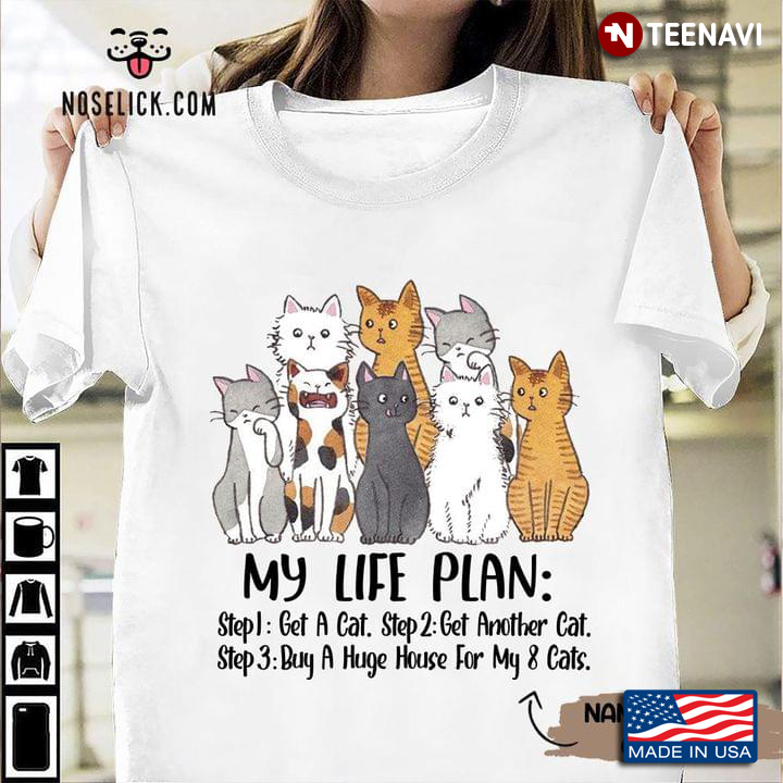 Personalized Name My Life Plan Get A Cat Get Another Cat Buy A Huge House For My 8 Cats for Cat Love