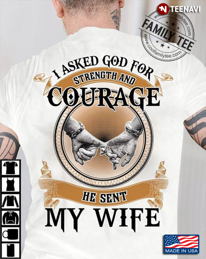 I Asked God For Strength And Courage He Sent My Wife