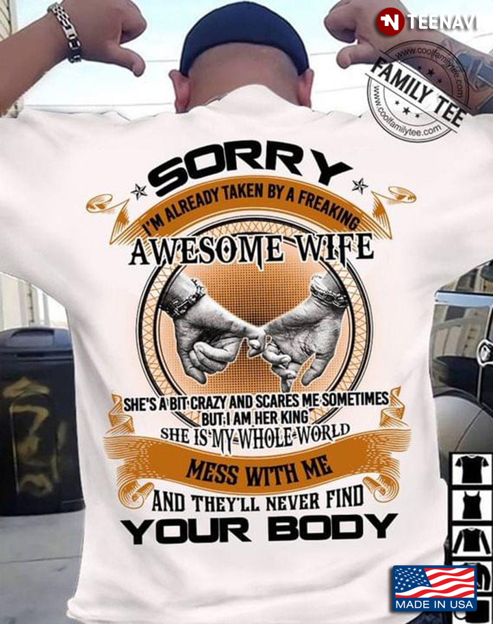 Sorry I'm Already Taken By A Freaking Awesome Wife She's A Bit Crazy And Scares Me Sometimes