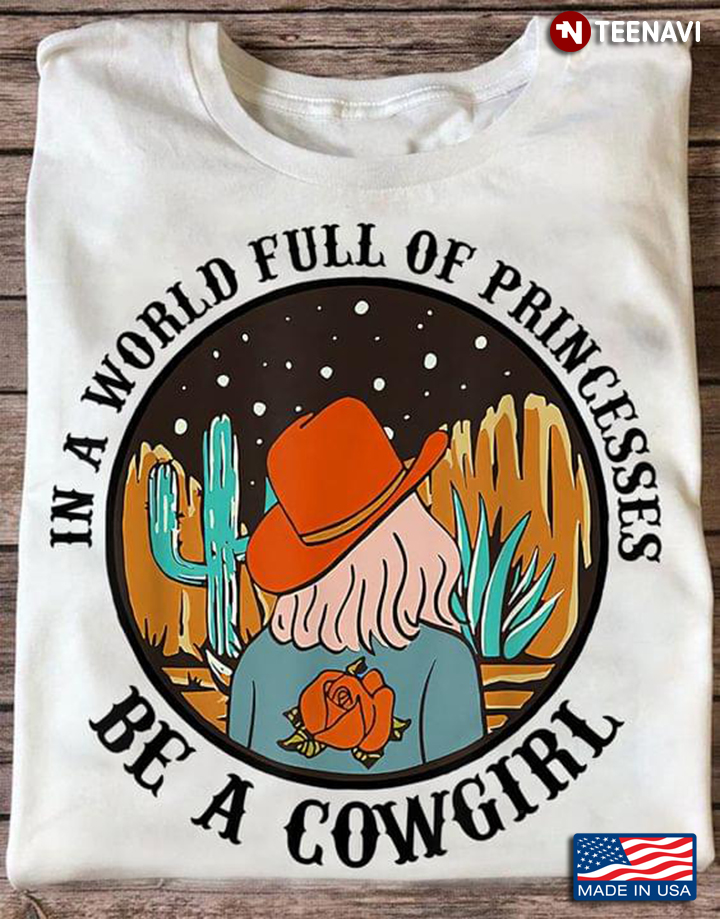 In A World Full Of Princesses Be A Cowgirl