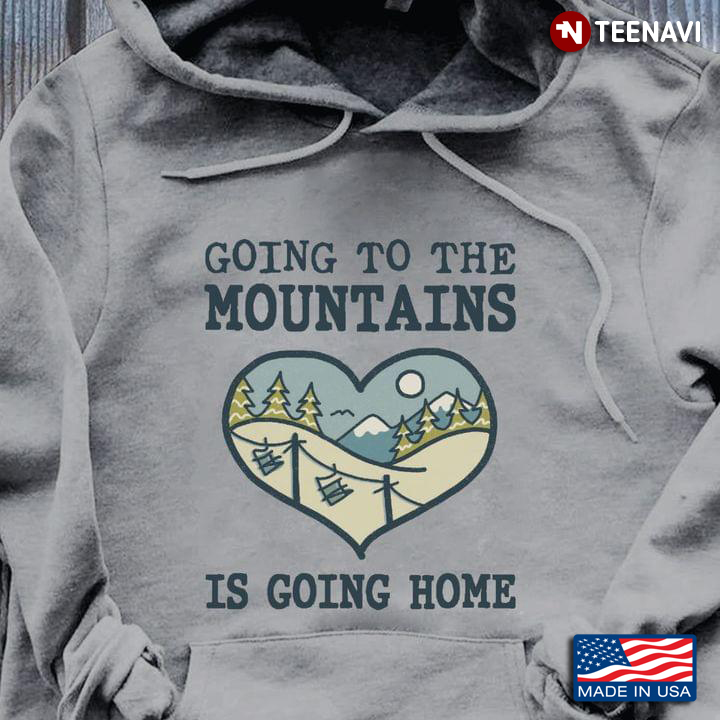 Going To The Mountains Is Going Home for Hiking Lover