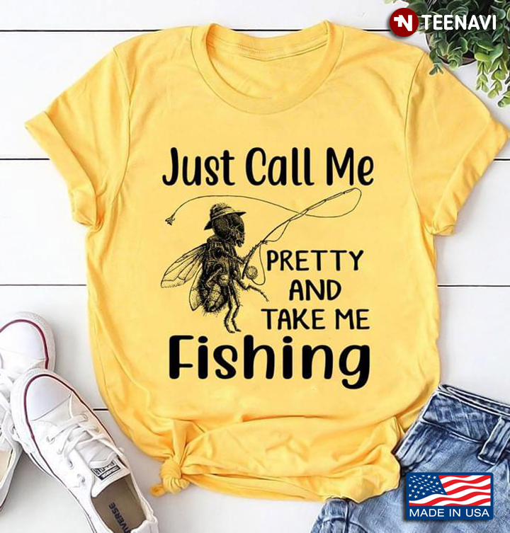 Bee Just Call Me Pretty And Take Me Fishing for Fishing Lover