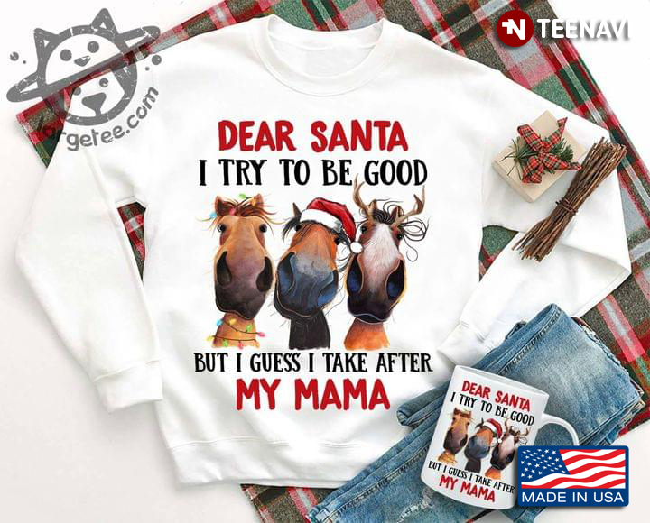 Funny Horse Dear Santa I Try To Be Good But I Guess I Take After My Mama for Christmas
