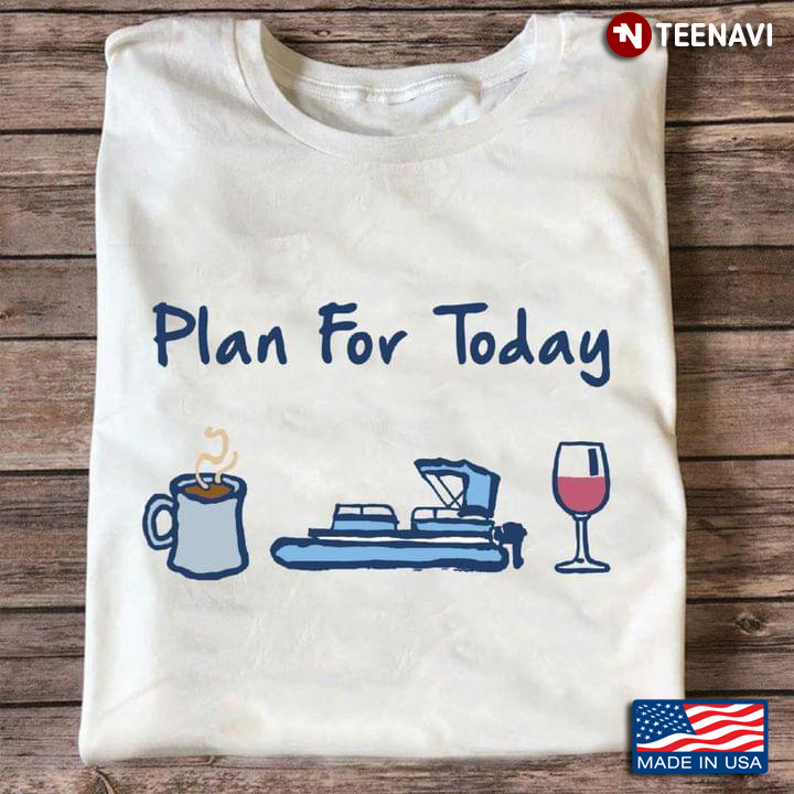 Plan For Today Coffee Pontooning And Wine