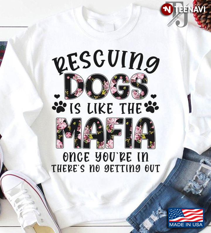Rescuing Dogs Is Like The Mafia Once You're In There's No Getting Out for Dog Lover
