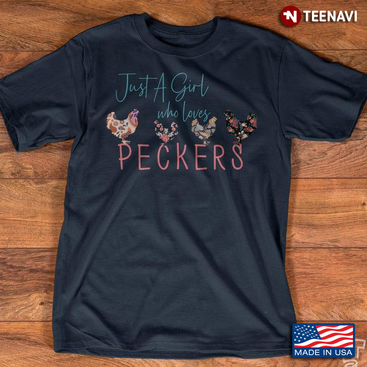Just A Girl Who Loves Peckers Funny Chickens