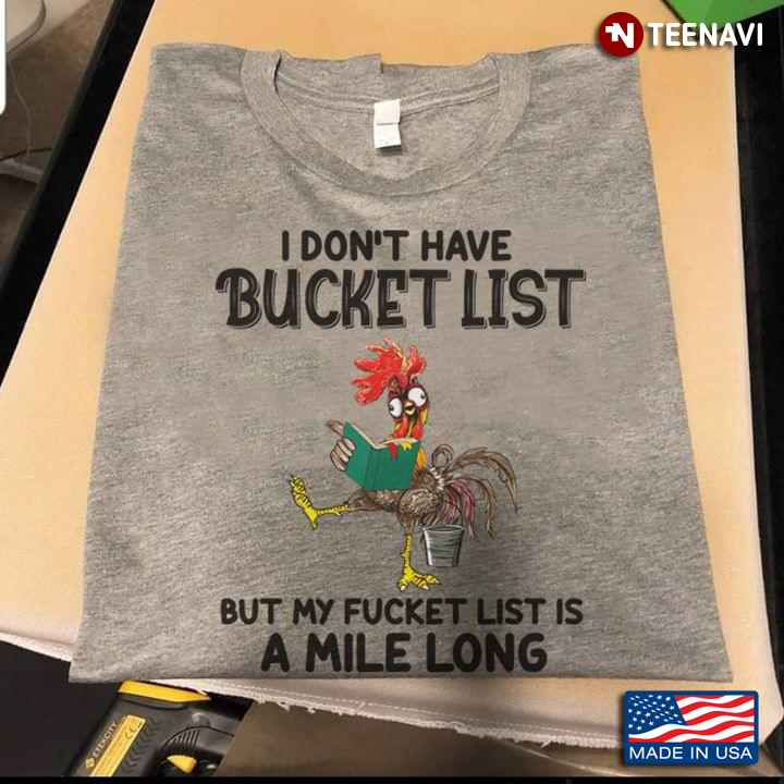 Funny Rooster I Don't Have Bucket List But My Fucket List Is A Mile Long