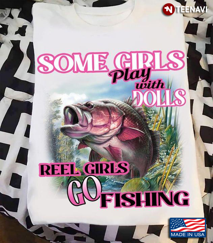 Some Girls Play With Dolls Reel Girls Go Fishing for Fishing Lover
