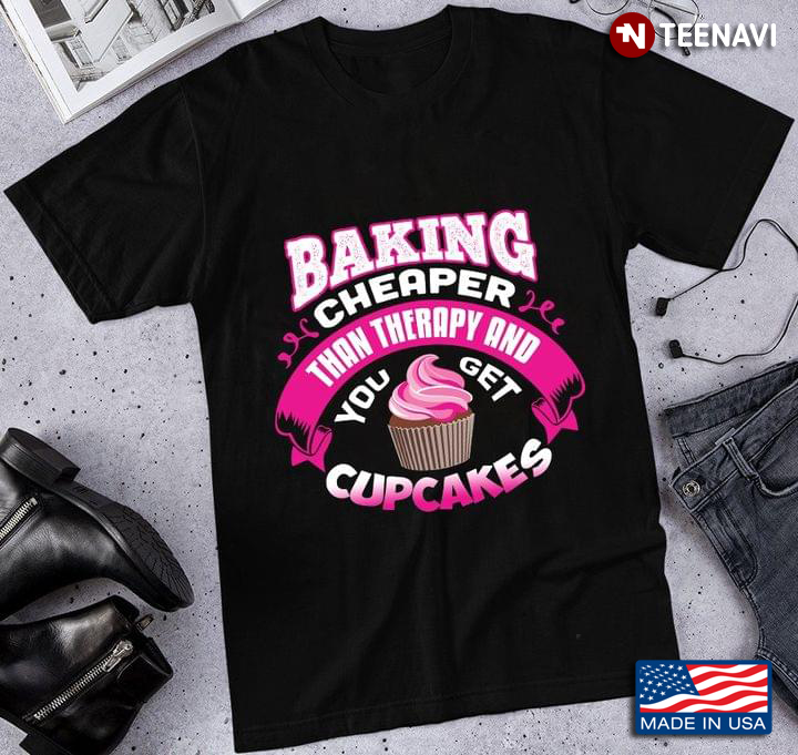 Baking Cheaper Than Therapy And You Get Cupcakes for Baking Lover