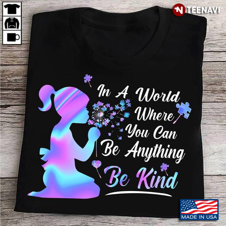 In A World Where You Can Be Anything Be Kind Autism Awareness