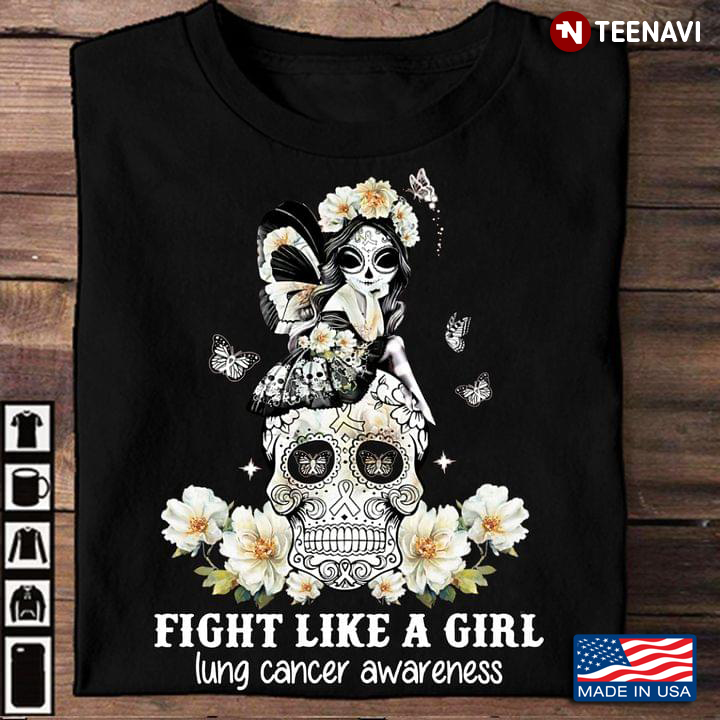 Fight Like A Girl Lung Cancer Awareness Butterfly Girl And Sugar Skull