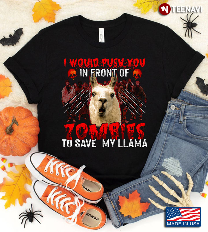 I Would Push You In Front Of Zombies To Save My Llama for Halloween