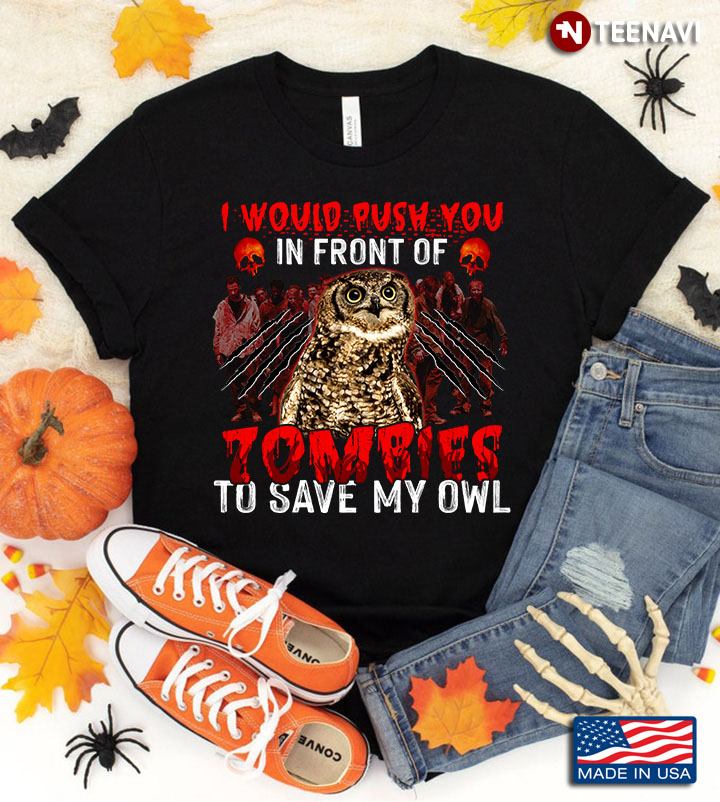 I Would Push You In Front Of Zombies To Save My Owl for Halloween