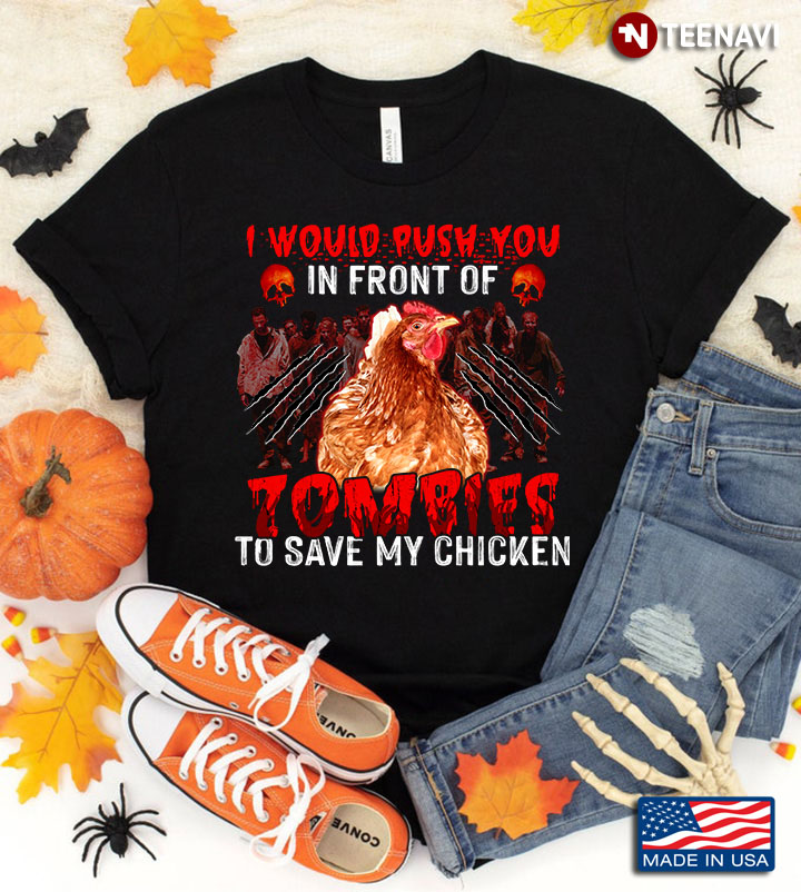 I Would Push You In Front Of Zombies To Save My Chicken for Halloween