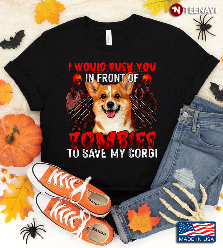 I Would Push You In Front Of Zombies To Save My Corgi for Halloween