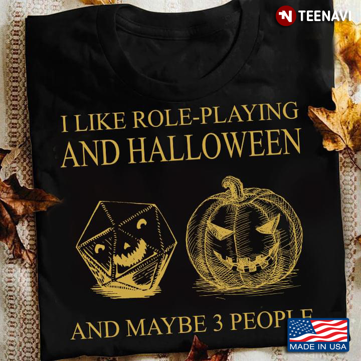 I Like Role Playing And Halloween And Maybe 3 People