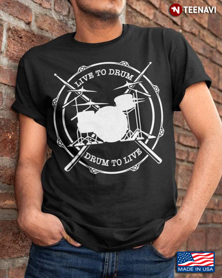 Live To Drum Drum To Live for Drum Lover