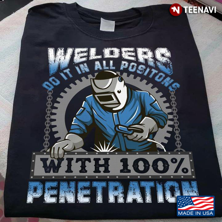 Welders Do It In All Positions With 100% Penetration