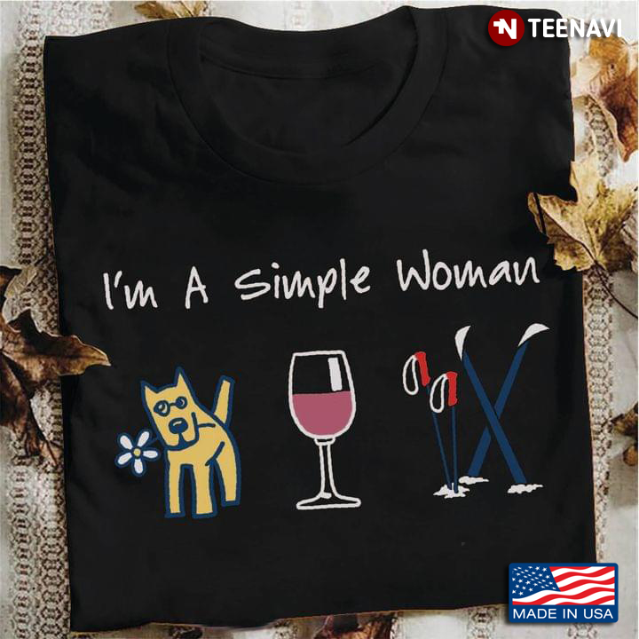 I'm A Simple Woman I Love Dogs Wine And Skiing