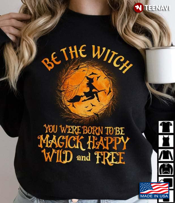Be The Witch You Were Born To Be Magick Happy Wild And Free for Halloween