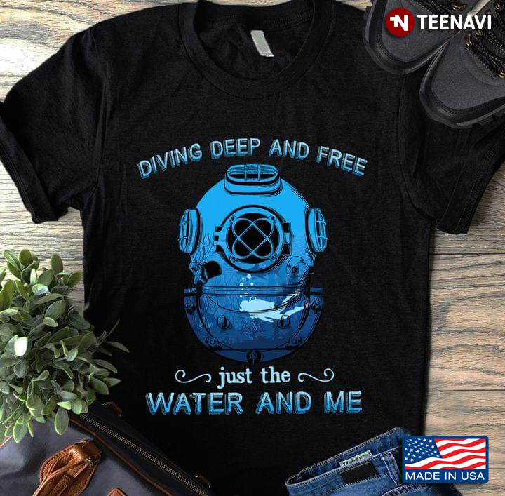 Diving Deep And Free Just The Water And Me for Scuba Diving Lover