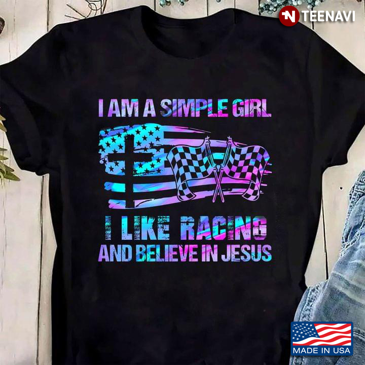 I Am A Simple Girl I Like Racing And Believe In Jesus