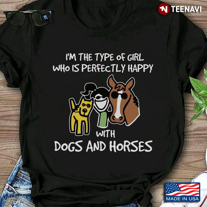 I'm The Type Of Girl Who Is Perfectly Happy With Dogs And Horses