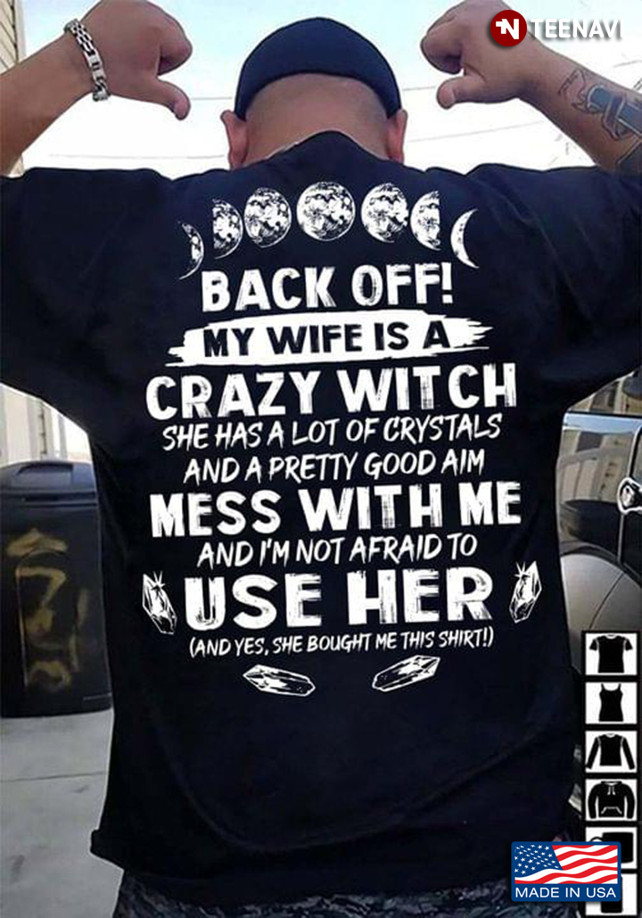 Back Off My Wife Is A Crazy Witch She Has A Lot Of Crystals And A Pretty Good Aim Mess With Me