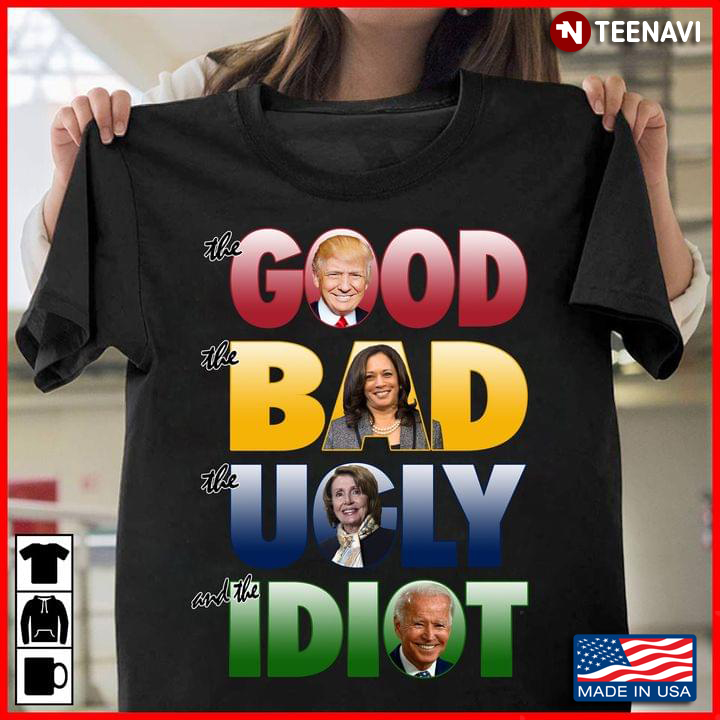 The Good The Bad The Ugly The Idiot Donald Trump Kamala Harris Nancy Pelosi And Joe Biden