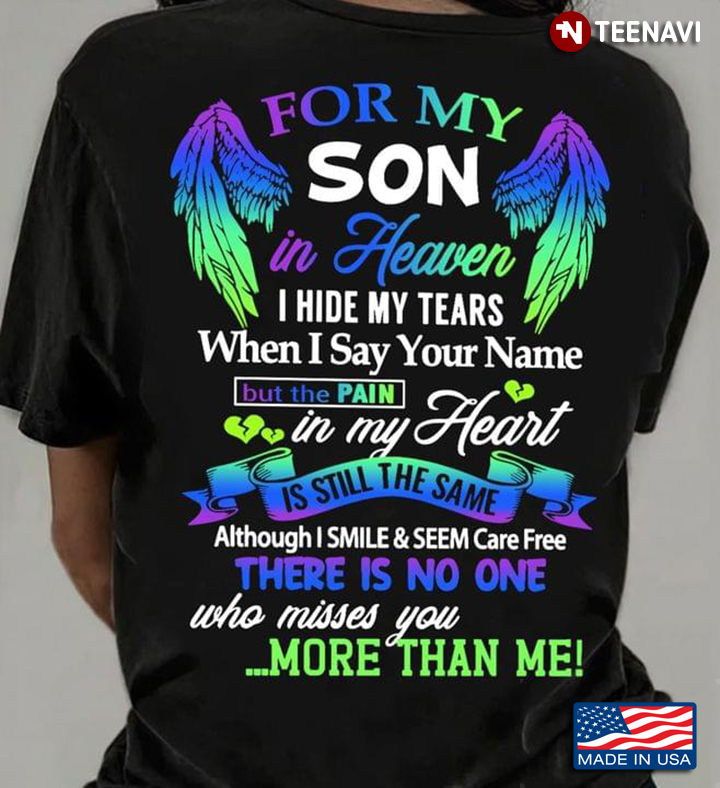 For My Son In Heaven I Hide My Tears When I Say Your Name But The Pain In My Heart Is Still The Same