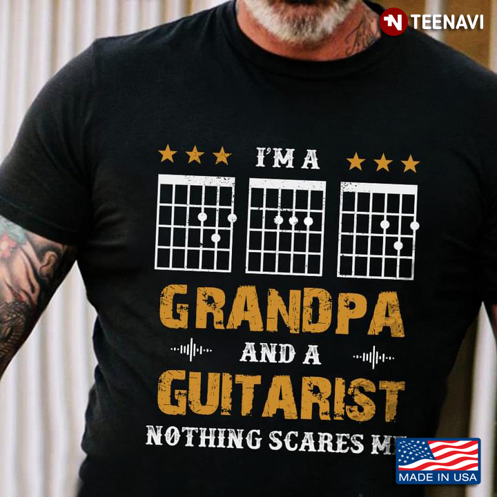 I'm A Grandpa And A Guitarist Nothing Scares Me