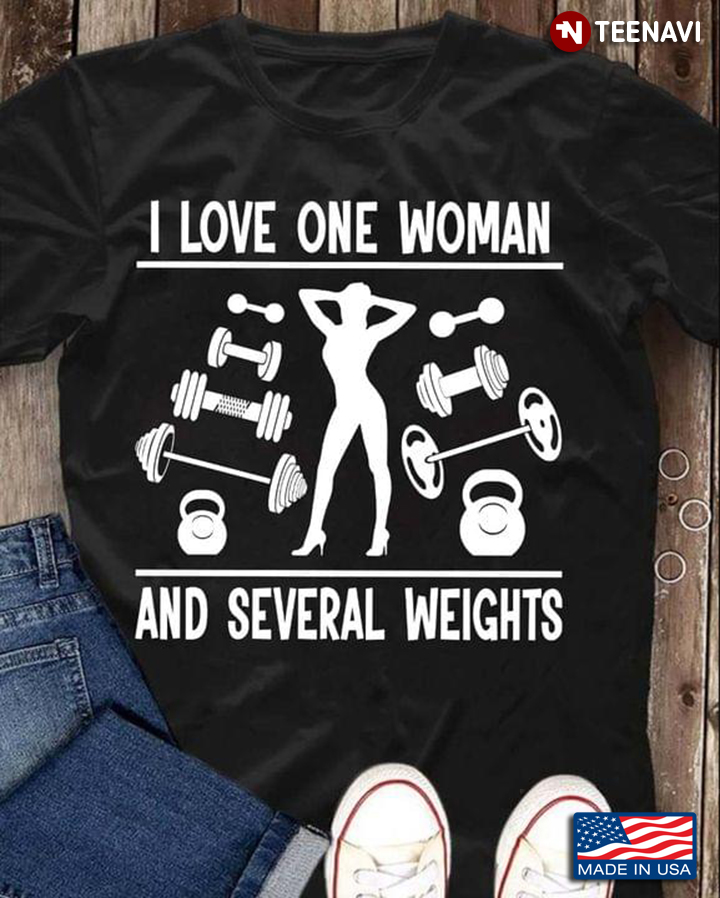 I Love One Woman And Several Weights for Lifting Weights Lover