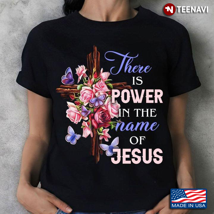 There Is Power In The Name Of Jesus Cross With Flowers And Butterflies