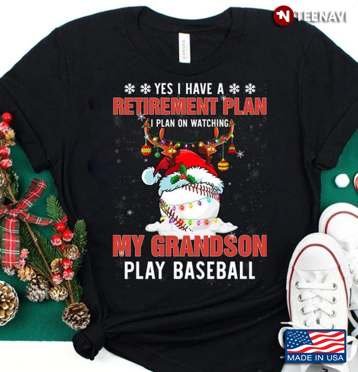 Yes I Have A Retirement Plan I Plan On Watching My Grandson Play Baseball for Christmas