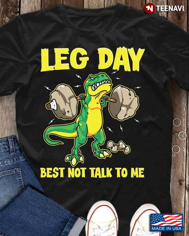 Leg Day Best Not Talk To Me Funny Dinosaur Lifting Weights