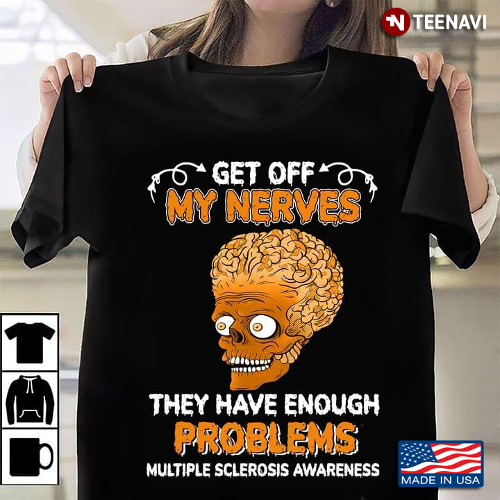Get Off My Nerves They Have Enough Problems Multiple Sclerosis Awareness Skull