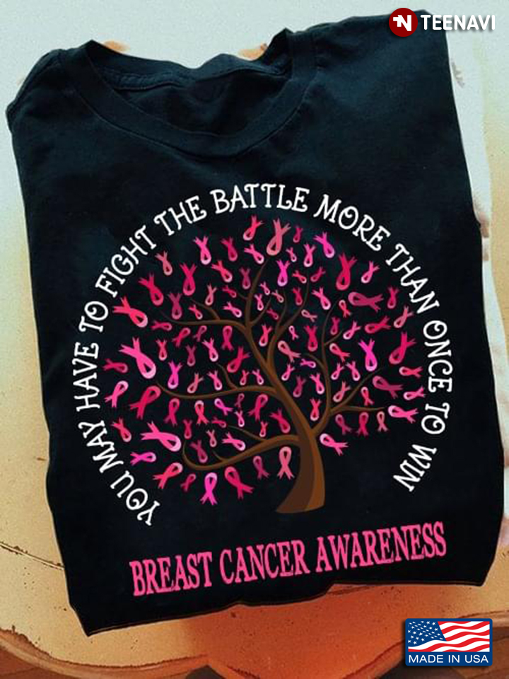 You May Have To Fight The Battle More Than Once To Win Breast Cancer Awareness Tree With Pink Ribbon