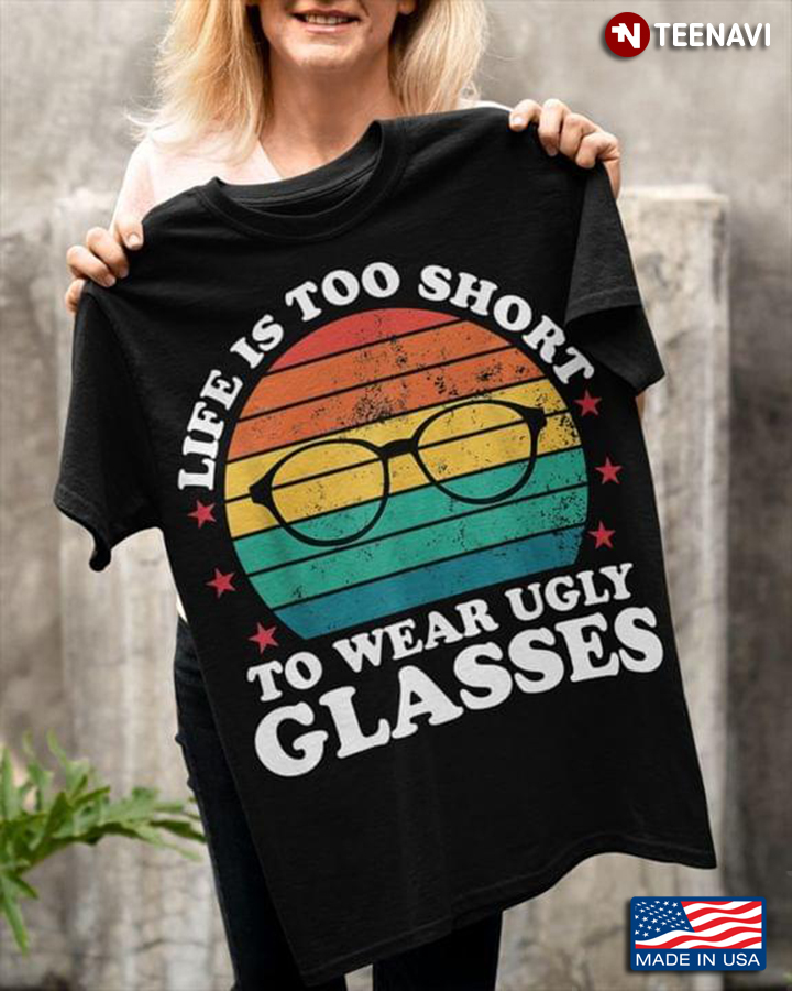 Vintage Life Is Too Short To Wear Ugly Glasses Funny Optometrist